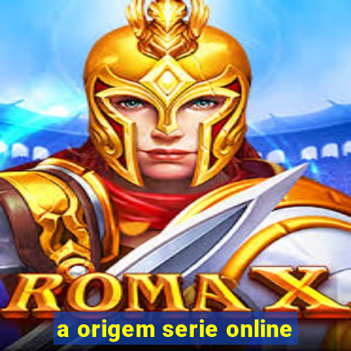 a origem serie online